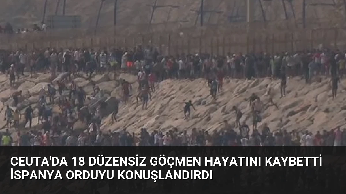 Ceuta’da 18 Düzensiz Göçmen Hayatını Kaybetti İspanya Orduyu Konuşlandırdı