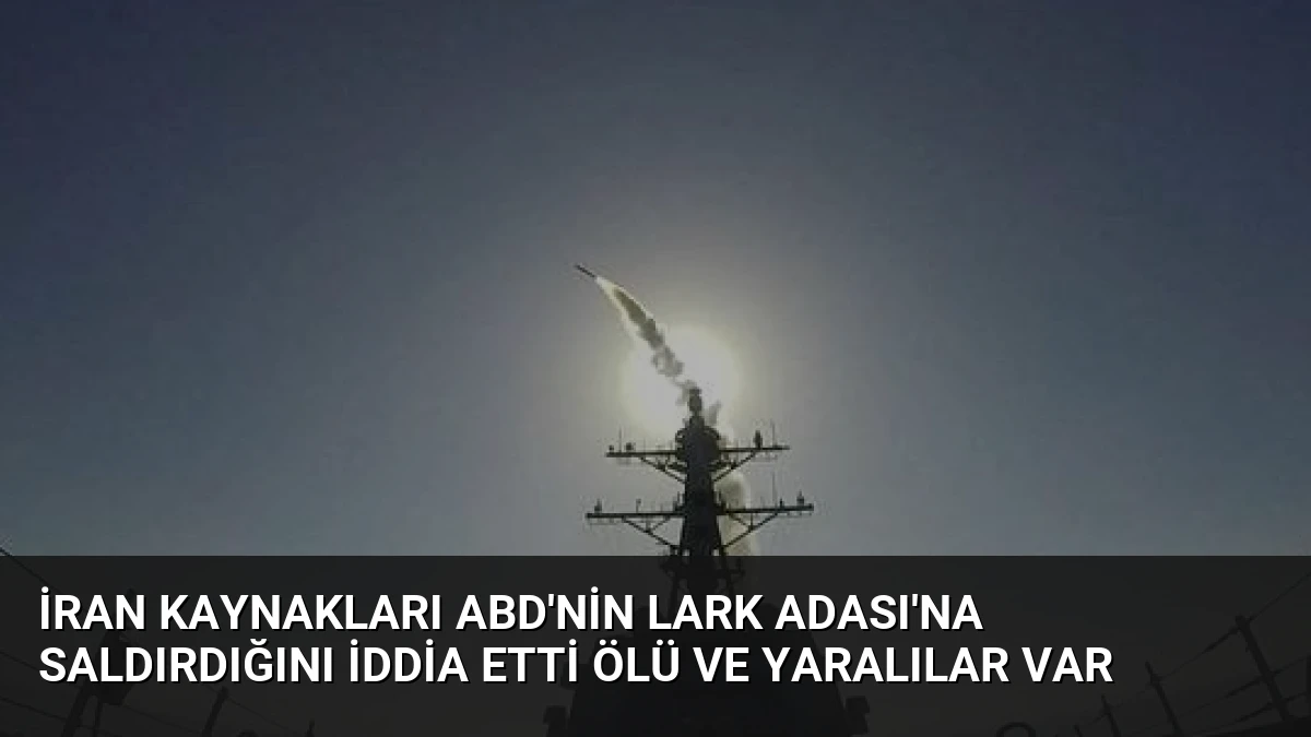 İran Kaynakları ABD’nin Lark Adası’na Saldırdığını İddia Etti Ölü ve Yaralılar Var