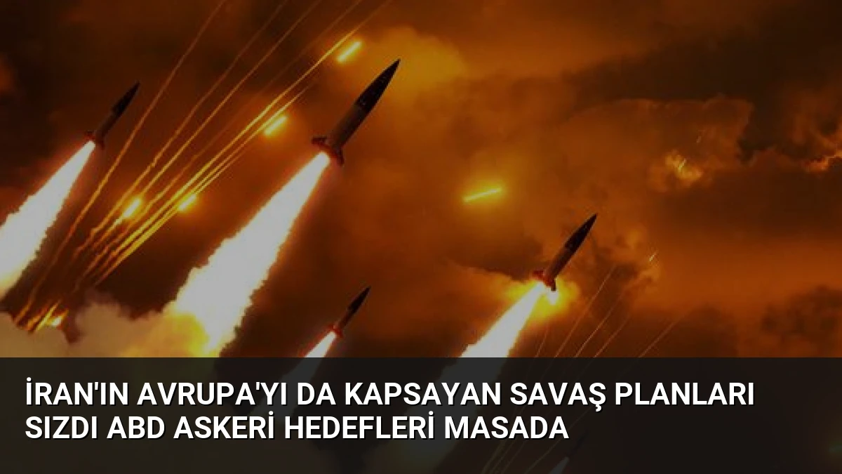 İran’ın Avrupa’yı da Kapsayan Savaş Planları Sızdı ABD Askeri Hedefleri Masada