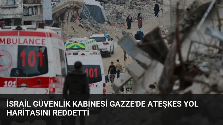 İsrail Güvenlik Kabinesi Gazze’de Ateşkes Yol Haritasını Reddetti