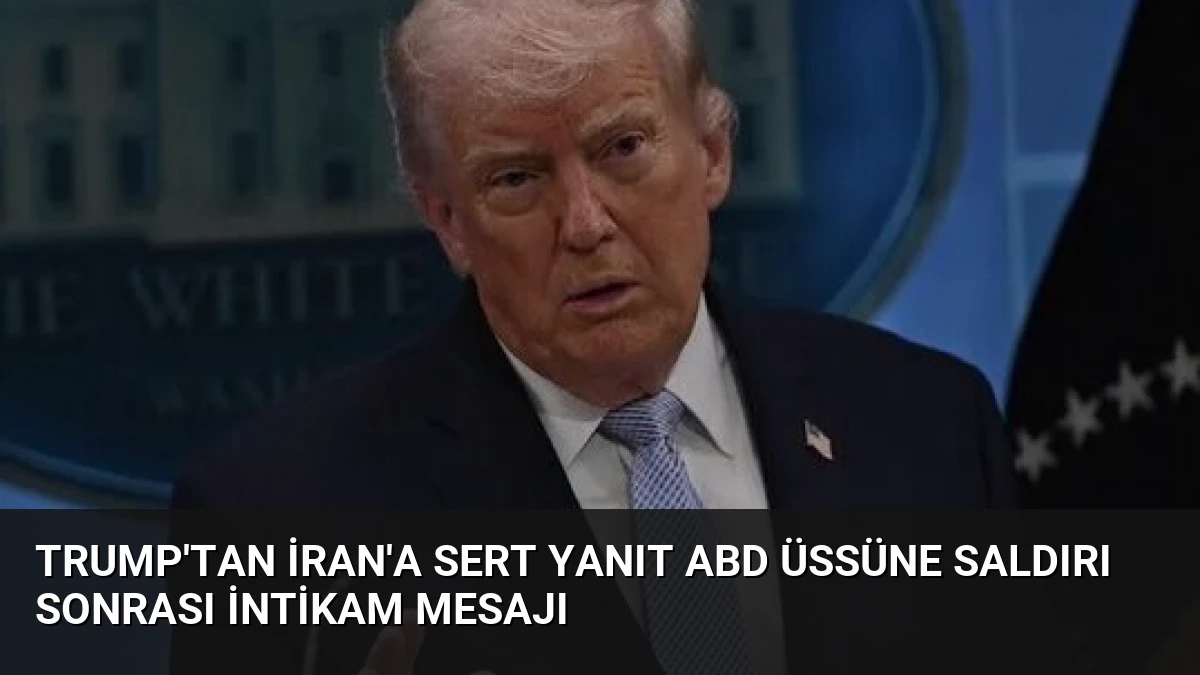 Trump’tan İran’a Sert Yanıt ABD Üssüne Saldırı Sonrası İntikam Mesajı