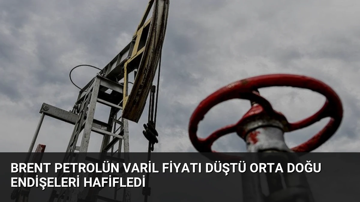 Brent Petrolün Varil Fiyatı Düştü Orta Doğu Endişeleri Hafifledi