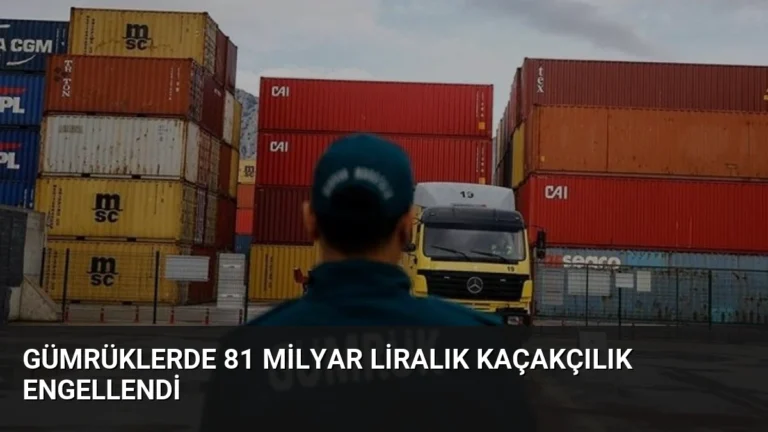 Gümrüklerde 81 Milyar Liralık Kaçakçılık Engellendi