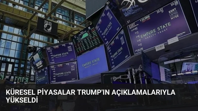 Küresel Piyasalar Trump’ın Açıklamalarıyla Yükseldi