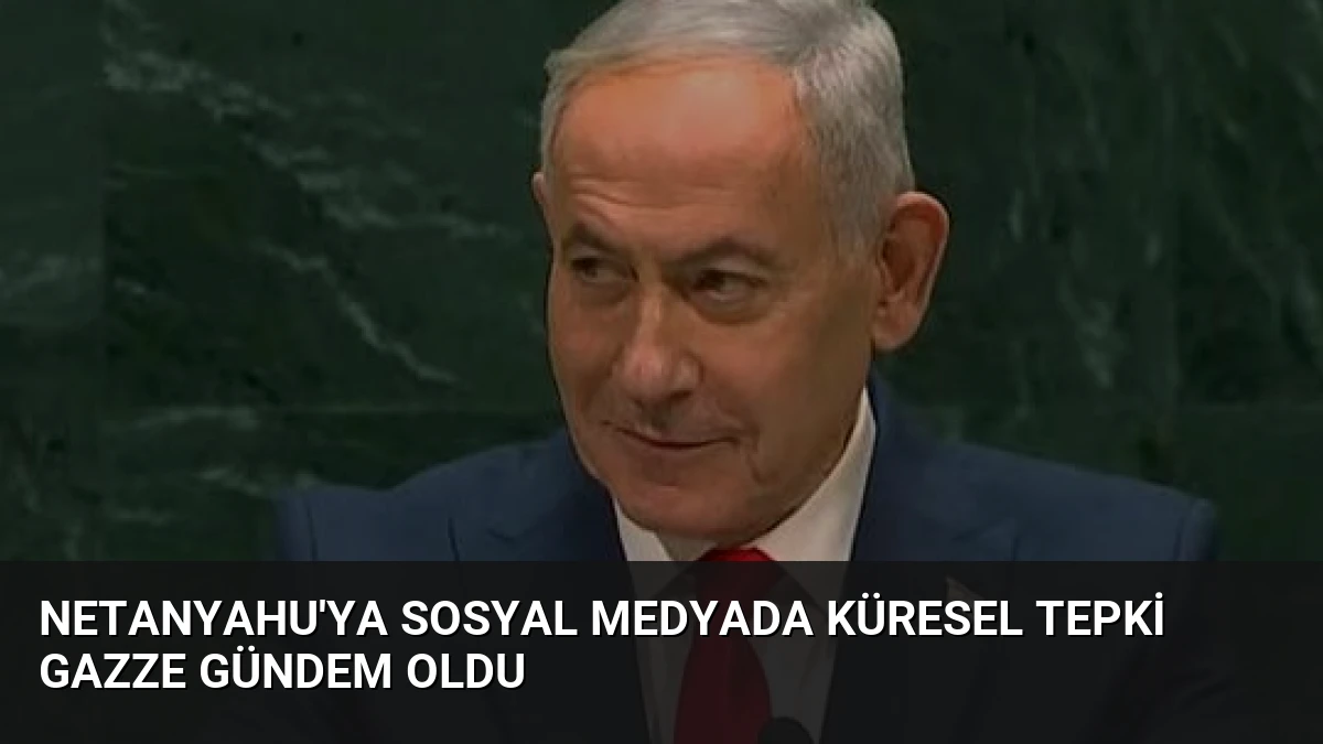 Netanyahu’ya Sosyal Medyada Küresel Tepki Gazze Gündem Oldu