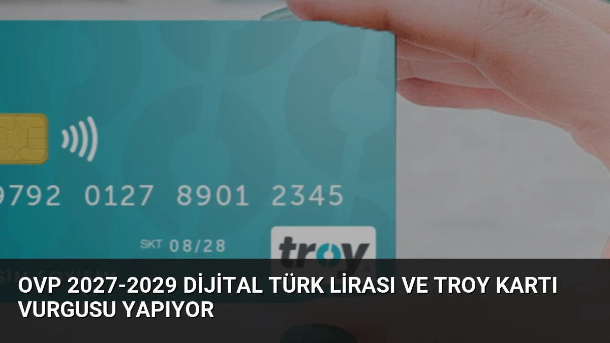 OVP 2027-2029 Dijital Türk Lirası ve TROY Kartı Vurgusu Yapıyor