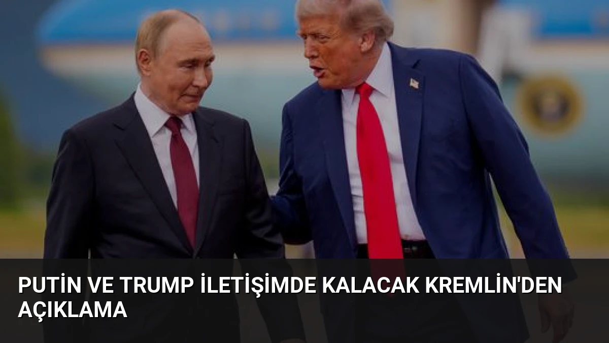 Putin ve Trump İletişimde Kalacak Kremlin’den Açıklama