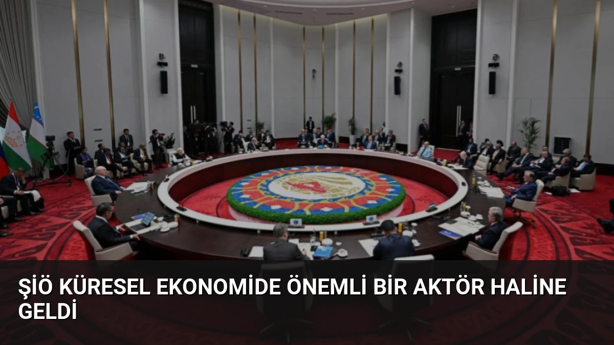 ŞİÖ Küresel Ekonomide Önemli Bir Aktör Haline Geldi