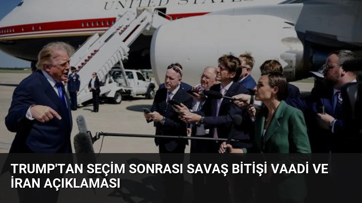 Trump’tan Seçim Sonrası Savaş Bitişi Vaadi ve İran Açıklaması