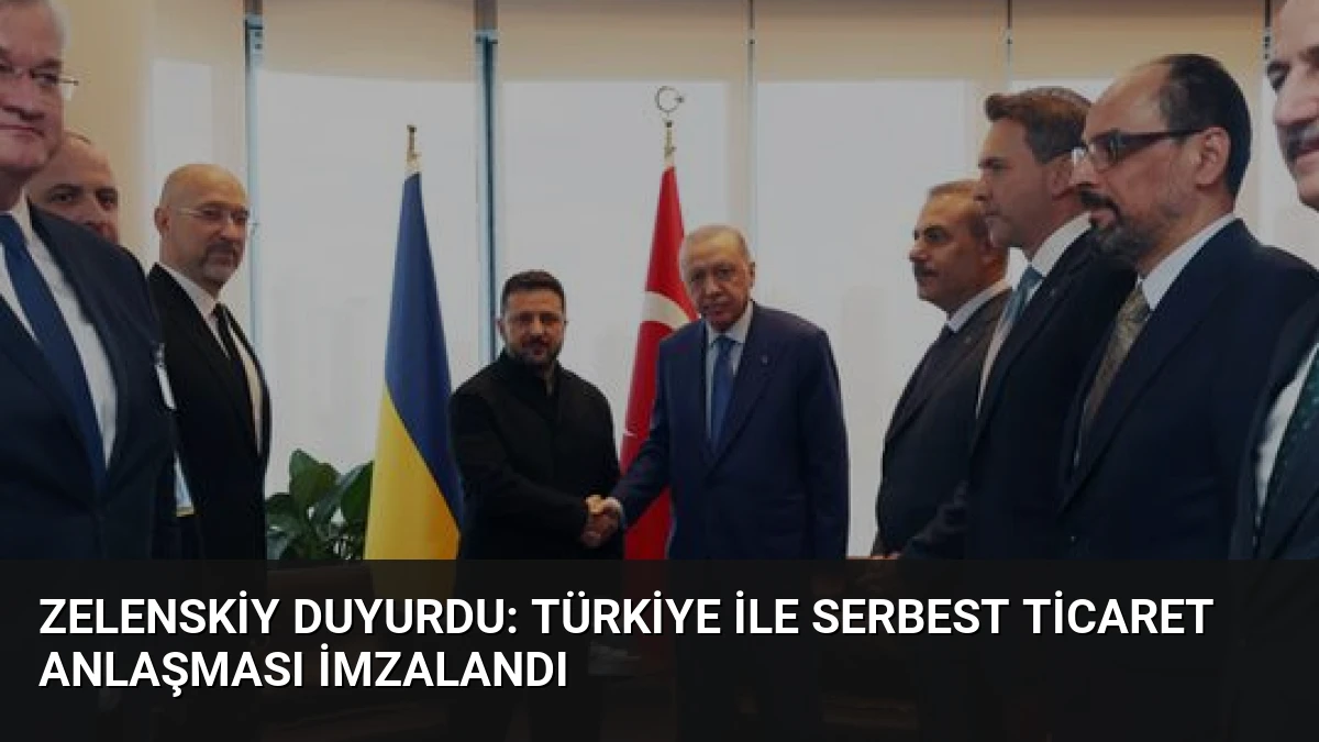 Zelenskiy Duyurdu: Türkiye ile Serbest Ticaret Anlaşması İmzalandı