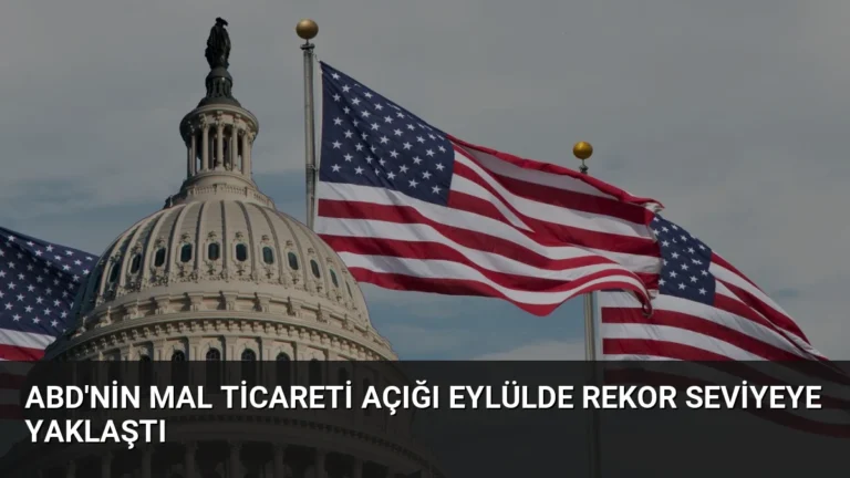 ABD’nin Mal Ticareti Açığı Eylülde Rekor Seviyeye Yaklaştı