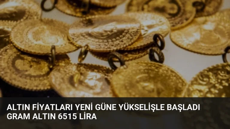 Altın Fiyatları Yeni Güne Yükselişle Başladı Gram Altın 6515 Lira