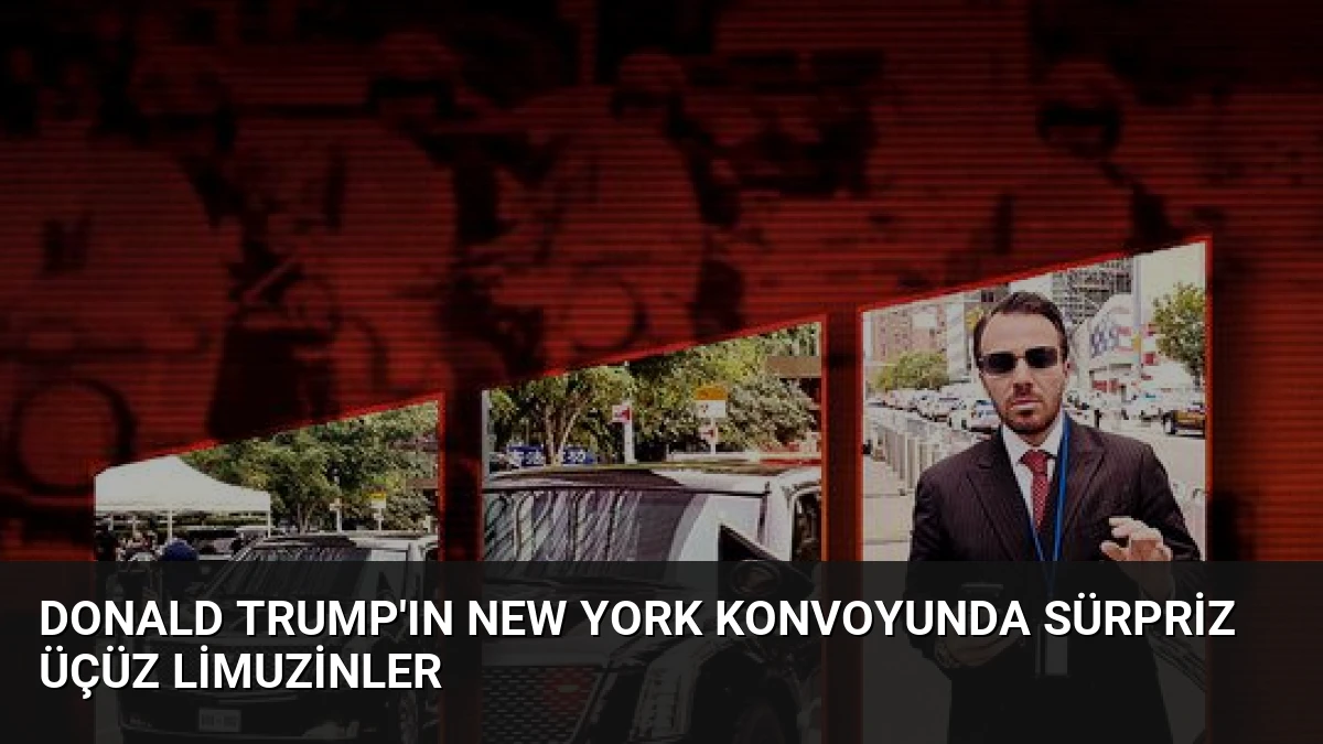 Donald Trump’ın New York Konvoyunda Sürpriz Üçüz Limuzinler