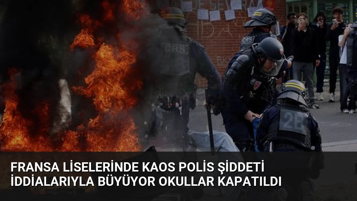 Fransa Liselerinde Kaos Polis Şiddeti İddialarıyla Büyüyor Okullar Kapatıldı