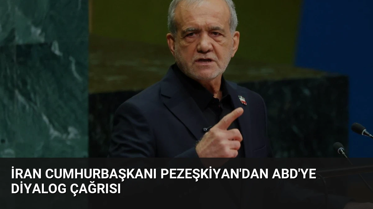 İran Cumhurbaşkanı Pezeşkiyan’dan ABD’ye Diyalog Çağrısı