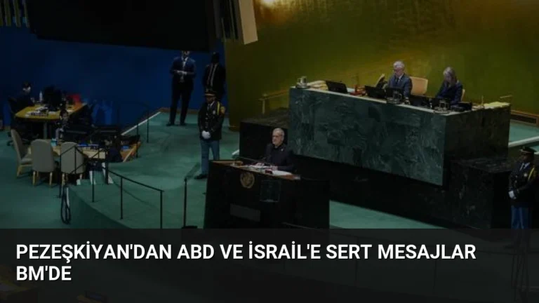 Pezeşkiyan’dan ABD ve İsrail’e Sert Mesajlar BM’de
