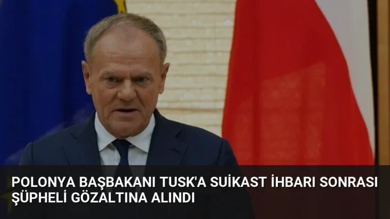 Polonya Başbakanı Tusk’a Suikast İhbarı Sonrası Şüpheli Gözaltına Alındı