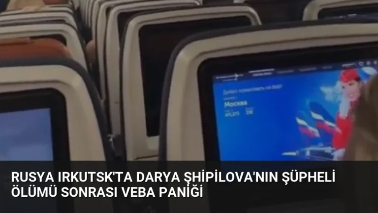 Rusya Irkutsk’ta Darya Şhipilova’nın Şüpheli Ölümü Sonrası Veba Paniği
