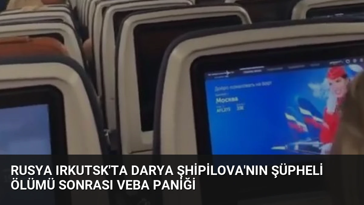 Rusya Irkutsk’ta Darya Şhipilova’nın Şüpheli Ölümü Sonrası Veba Paniği