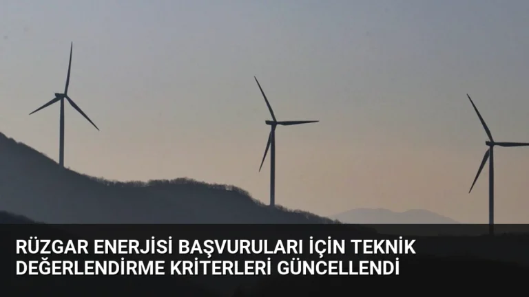 Rüzgar Enerjisi Başvuruları İçin Teknik Değerlendirme Kriterleri Güncellendi