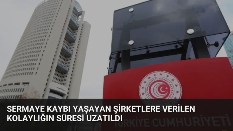 Sermaye Kaybı Yaşayan Şirketlere Verilen Kolaylığın Süresi Uzatıldı
