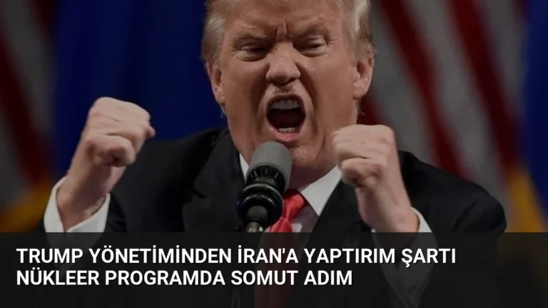 Trump Yönetiminden İran’a Yaptırım Şartı Nükleer Programda Somut Adım